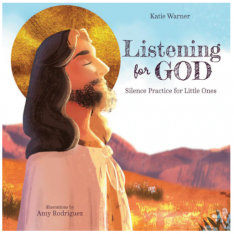 Listening For God: Silence Practice For Little Ones